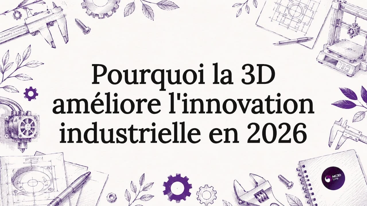 Pourquoi la 3D améliore l'innovation industrielle en 2026