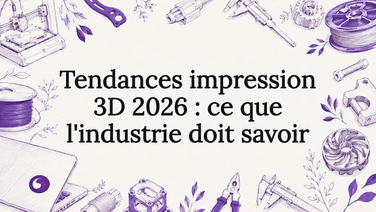 Tendances impression 3D 2026 : ce que l'industrie doit savoir